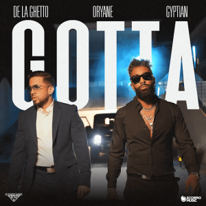 De La Ghetto Ft. Oryane Y Gyptian – Gotta (Radio Edit)